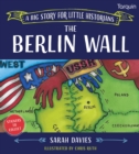 Image for The Berlin Wall : A Big Story for Little Historians