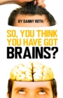 Image for So You Think You&#39;ve Got Brains?