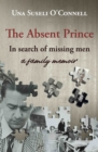 Image for The Absent Prince : in  search of missing men - a family memoir