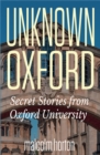 Image for Unknown Oxford: Secrets Stories From Oxford University