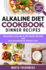 Image for Alkaline Diet Cookbook - Dinner Recipes : Delicious Alkaline Plant-Based Recipes for Health &amp; Massive Weight Loss