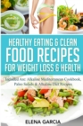 Image for Healthy Eating &amp; Clean Food Recipes for Weight Loss &amp; Health : Included are: Alkaline Mediterranean Cookbook, Paleo Salads &amp; Alkaline Diet Recipes