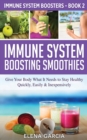 Image for Immune System Boosting Smoothies : Give Your Body What It Needs to Stay Healthy - Quickly, Easily &amp; Inexpensively