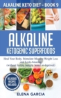 Image for Alkaline Ketogenic Superfoods : Heal Your Body, Stimulate Massive Weight Loss and Look Amazing (without feeling hungry, bored, or deprived)