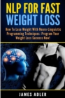 Image for NLP For Fast Weight Loss : How To Lose Weight With Neuro Linguistic Programming