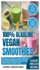 Image for 100% Alkaline Vegan Smoothies : Delicious, Alkaline Cleanse-Friendly Superfood Smoothies for Healing and Natural Weight Loss