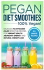 Image for Pegan Diet Smoothies : 100% VEGAN!: Delicious Plant-Based Paleo Smoothie Recipes for Vibrant Health, Abundant Energy, and Natural Weight Loss