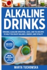 Image for Alkaline Drinks : Original Alkaline Smoothie, Juice, and Tea Recipes to Help You Enjoy Balance, Energy, and Vitality