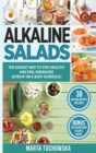 Image for Alkaline Salads : The Easiest Way to Stay Healthy and Feel Energized (Even If on a Busy Schedule)