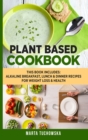 Image for Plant Based Cookbook : Alkaline Breakfast, Lunch &amp; Dinner Recipes for Weight Loss &amp; Health