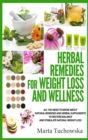 Image for Herbal Remedies for Weight Loss and Wellness : All You Need to Know About Natural Remedies and Herbal Supplements to Restore Balance and Lose Massive Weight
