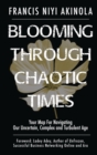 Image for Blooming Through Chaotic Times Your Map For Navigating Our Uncertain, Complex and Turbulent Age