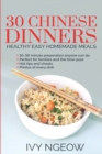Image for 30 Chinese Dinners : Healthy Easy Homemade Meals