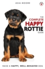 Image for The Complete Happy Rottie Guide : The A-Z Manual for New and Experienced Owners