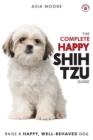 Image for The Complete Happy Shih Tzu Guide : The A-Z Shih Tzu Manual for New and Experienced Owners