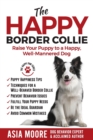 Image for The Happy Border Collie : Raise Your Puppy to a Happy, Well-Mannered dog