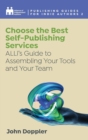 Image for Choose the Best Self-Publishing Services : ALLi&#39;s Guide to Assembling Your Tools and Your Team