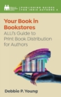 Image for Your Book in Bookstores : ALLi&#39;s Guide to Print Book Distribution for Authors