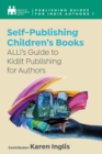Image for Self-Publishing a Children&#39;s Book: ALLi&#39;s Guide to Kidlit Publishing for Authors