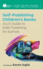 Image for Self-Publishing a Children’s Book : ALLi’s Guide to Kidlit Publishing for Authors