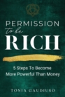 Image for Permission to be Rich : 5 Steps to Become More Powerful Than Money