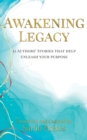 Image for Awakening Legacy : 12 Authors&#39; Stories That Help Unleash Your Purpose
