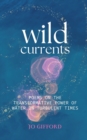 Image for Wild Currents : Poems On The Transformative Power of Water in Turbulent Times
