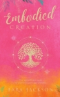 Image for Embodied Creation : The sensitive&#39;s way to consciously co-create