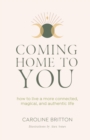 Image for Coming Home to You : How to live a more connected, magical and authentic life