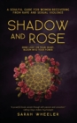 Image for Shadow &amp; Rose : A Soulful Guide for Women Recovering from Rape and Sexual Violence