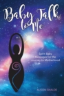 Image for Baby Talk to Me : Spirit Baby Messages for the Journey to Motherhood