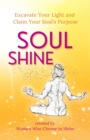 Image for Soul Shine: Excavate Your Light and Claim Your Soul&#39;s Purpose