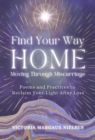 Image for Find Your Way Home: Moving Through Miscarriage (Poems and Practices to Reclaim Your Light After Loss)