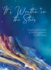 Image for It&#39;s Written in the Stars : Poems, Reflections &amp; Transmutations on Becoming