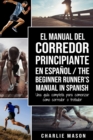 Image for El Manual del Corredor Principiante en espanol/ The Beginner Runner&#39;s Manual in Spanish: Una guia completa para comenzar como corredor o trotador