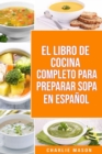 Image for EL LIBRO DE COCINA COMPLETO PARA PREPARAR SOPA EN ESPANOL/ THE FULL KITCHEN BOOK TO PREPARE SOUP IN SPANISH