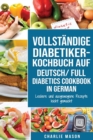 Image for VOLLSTAENDIGE DIABETIKER-KOCHBUCH Auf Deutsch/ FULL DIABETICS COOKBOOK In German: Leckere und ausgewogene Rezepte leicht gemacht