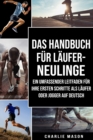 Image for Das Handbuch fur Laufer-Neulinge: Ein umfassender Leitfaden fur Ihre ersten Schritte als Laufer oder Jogger Auf Deutsch