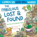 Image for The Fabulous Lost &amp; Found and the little German mouse : Laugh as you learn 50 German words with this bilingual English German book for kids