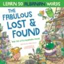 Image for The Fabulous Lost &amp; Found and the little Albanian mouse : Albanian book for kids. Learn 50 Albanian words with a fun, heartwarming Albanian English children&#39;s book (bilingual English Albanian)