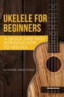Image for Ukelele for Beginners : A Quick and Easy Introduction to Ukelele