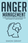 Image for Anger Management : 10 Steps Guide to Master Your Emotions and Take Control of Your Life Again