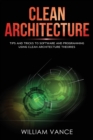 Image for Clean Architecture : Tips and Tricks to Software and Programming Using Clean Architecture Theories