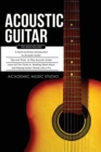Image for Acoustic Guitar : 3 Books in 1 - A Quick and Easy Introduction+ Tips and Tricks to Play Acoustic Guitar + Reading Sheet Music and Playing Guitar Chords Like a Pro
