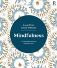 Image for Large Print Colour &amp; Frame - Mindfulness (Colouring Book for Adults) : 31 Relaxing Colouring Pages to Enjoy