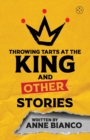 Image for Throwing Tarts At The King And Other Stories