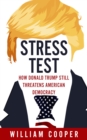 Image for Stress test  : how Donald Trump still threatens American democracy