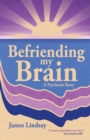 Image for Befriending My Brain : A Psychosis Story