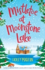 Image for Mistletoe at Moonstone Lake : A gorgeous uplifting romantic comedy perfect to escape with this Christmas
