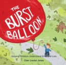 Image for The Burst Balloon : Helping Children Understand Grief and Loss